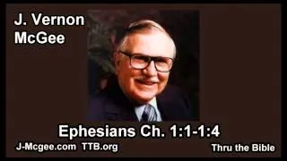 49 Ephesians 01:01-04 - J Vernon Mcgee - Thru the Bible