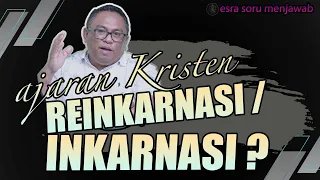 Pdt. Esra Soru : AJARAN KRISTEN, REINKARNASI ATAU INKARNASI ?