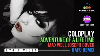 Coldplay – Adventure Of A Lifetime (Lyric Video) Maxwell Jose Cover (RAFO Remix)