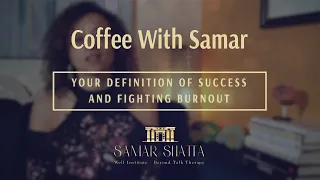 YOUR Definition of Success and Fighting Burnout | Coffee With Samar Shata from WELL Institute