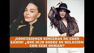 ¡Confesiones sinceras de Ebru Şahin! ¿Qué dijo sobre su relación con Cedi Osman?