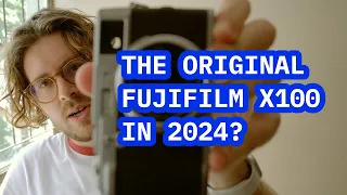 Is The Original Fujifilm X100 Still A Great Camera?