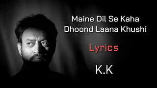 Maine Dil Se Kaha Dhoond Laana Khushi (LYRICS) - K.K | Rog | M.M. Kreem, Nilesh Mishra | Irrfan Khan