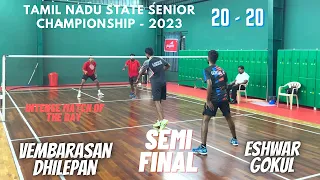 INTENSE MATCH - SEMI FINAL || VEMBARASAN DHILEPAN vs ESHWAR GOKUL || TN State Championship 2023