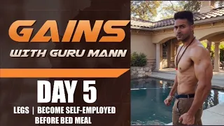 Day 5 - GAINS WITH GURU MANN - Legs Workout | Become Self-Employed | Before Bed Meal