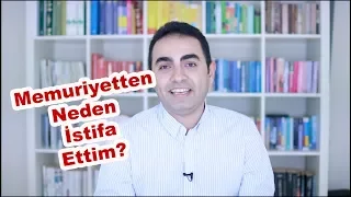 Memuriyetten Neden İstifa Ettim?