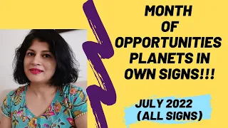 Month of Opportunities | Planets in own signs | July 2022 | All signs/ascendants