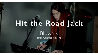 Hit The Road Jack - Bluwalk (Ray Charles cover) [live]