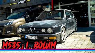 EFSANE BİR MAKİNA BMW E28 M535i | BÖLÜM 1