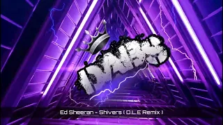 Ed Sheeran - Shivers ( D.L.E. Remix ) 🔥🔥🔥🔥🔥