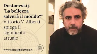 Dostoevskij: "La bellezza salverà il mondo?" Vittorio V. Alberti spiega il significato attuale