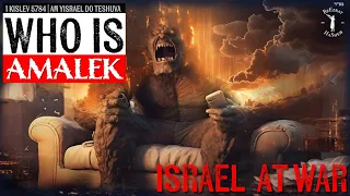 ISRAEL AT WAR: WHO IS AMALEK?