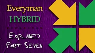 EverymanHYBRID: Explained - Part Seven [End]