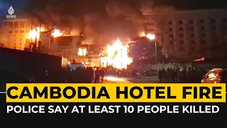 At least 10 dead after fire rips through Cambodia hotel-casino