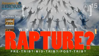 When Is The RAPTURE? 1. Answers In 2nd Esdras Part 15