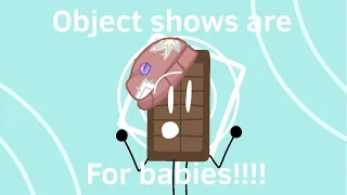 Object shows are for babies!!!!!!!!!!!! meme