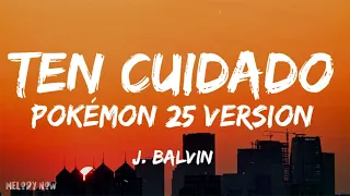 J. Balvin - Ten Cuidado [Pokémon 25 Version] (Lyrics)