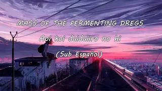 MASS OF THE FERMENTING DREGS - Aoi, Koi, Daidaiiro no Hi「青い、濃い、橙色の日」- Sub Español