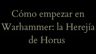 CastHeretico - Ep0 - Como empezar en WH:HH - Warhammer 30k - Herejía de Horus