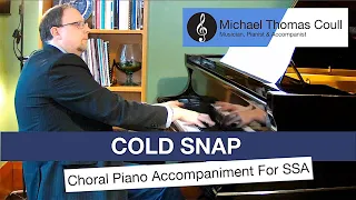 Cold Snap [Full Version] - SSA Choral Piano Accompaniment performed by Michael Coull