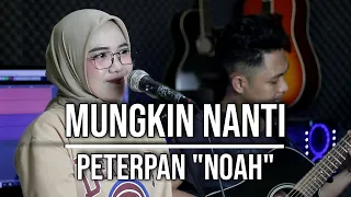 MUNGKIN NANTI - PETERPAN "NOAH" (LIVE COVER INDAH YASTAMI)