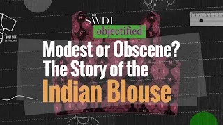 Objectified: The Story of the Indian Blouse