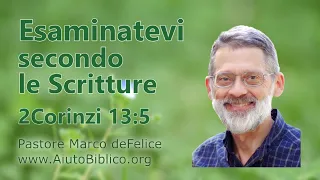 Esaminatevi secondo le Scritture -- 2Corinzi 13:5, altri brani -- Marco deFelice