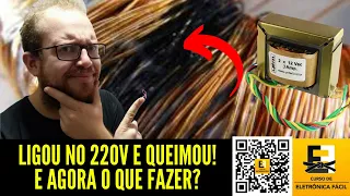 Ligou no 220V e Queimou o Transformador? Estratégia Para Voltar o Sistema a Vida -  Eletronica Facil