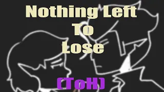 || Nothing left to lose || (TOH animatic)