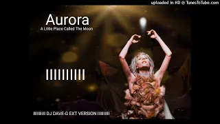 Aurora - A Little Place Called The Moon (DJ Dave-G Ext Version)