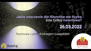 FnK #4: Jakie znaczenie dla filozofów ma fizyka (nie tylko) kwantowa? (prof. Andrzej Łukasik)