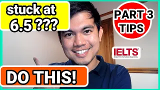 HOW TO ANSWER IELTS SPEAKING PART 3 QUESTIONS | Stuck At Band 6.5 | Tips To Get A Band 7.0 or higher