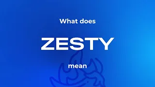 What does zesty mean - short and simple explanation #shortexplain #simpleexplain #zesty