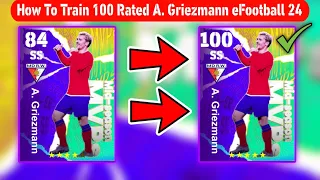 How To Train 100 Rated A. Griezmann In eFootball 2024 Mobile | Nominating Griezmann Max Level Pes 24