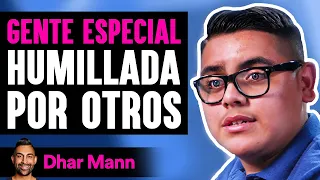 GENTE ESPECIAL Es Humillada Por Otros | Dhar Mann