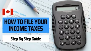 How To File Your Income Taxes In Canada: A Step By Step Guide