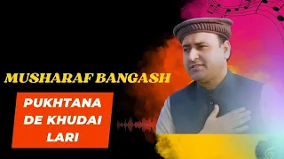 Da da gharati khwre khakuli gherati bhachi Musharaf Bangash new song Pukhtana De khudai Lari