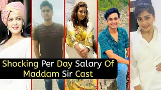 Shocking Per Day Salary Of Maddam Sir Serial New Cast | Naina | Haseena | Karishma | TM