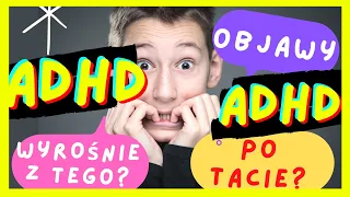 CZY TWOJE DZIECKO MOŻE MIEĆ ADHD? NA TO ZWRÓĆ UWAGĘ!