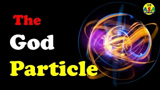 The God Particle - The Higgs Boson - The Higgs Field