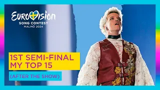 EUROVISION 2024 - FIRST SEMI-FINAL - MY TOP 15(AFTER THE SHOW)