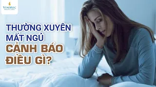 Thường xuyên mất ngủ cảnh báo điều gì?| Th.s, BS Bùi Ngọc Phương Hòa - Vinmec Đà Nẵng