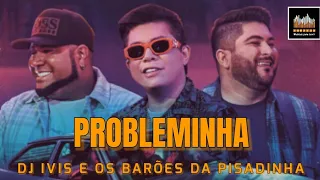 Dj Ivis e Barões da Pisadinha - Probleminha [LANÇAMENTO]