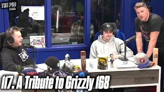 117. A Tribute To Grizzly 168 | The Pod