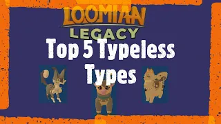 Top 5 Typeless Loomians in Loomian Legacy.