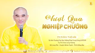 VƯỢT QUA NGHIỆP CHƯỚNG - TT. Thích Tuệ Hải