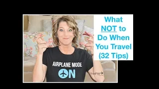 What NOT to Do When You Travel (32 Tips)