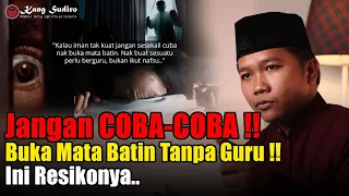 BAHAYA Buka Mata Batin Jika TANPA GURU !! Ini Resikonya..