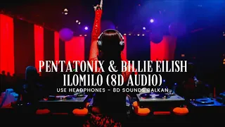 Pentatonix - Billie Eilish - Ilomilo (8D AUDIO) Whatsapp song