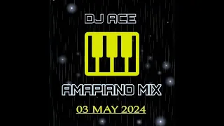 AMAPIANO MIX 2024 | 03 MAY | DJ Ace ♠️